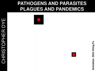 PATHOGENS AND PARASITES 	PLAGUES AND PANDEMICS