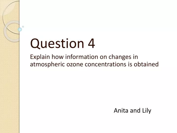 question 4 explain how information on changes in atmospheric ozone concentrations is obtained