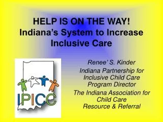 HELP IS ON THE WAY! Indiana’s System to Increase Inclusive Care