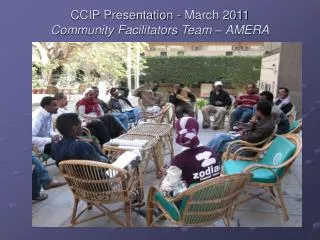 CCIP Presentation - March 2011 Community Facilitators Team – AMERA