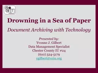 Drowning in a Sea of Paper Document Archiving with Technology Presented by: Yvonne J. Gilbert