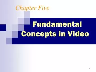 Chapter Five Fundamental Concepts in Video