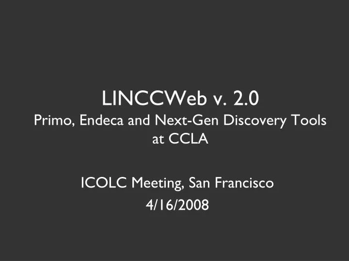 linccweb v 2 0 primo endeca and next gen discovery tools at ccla