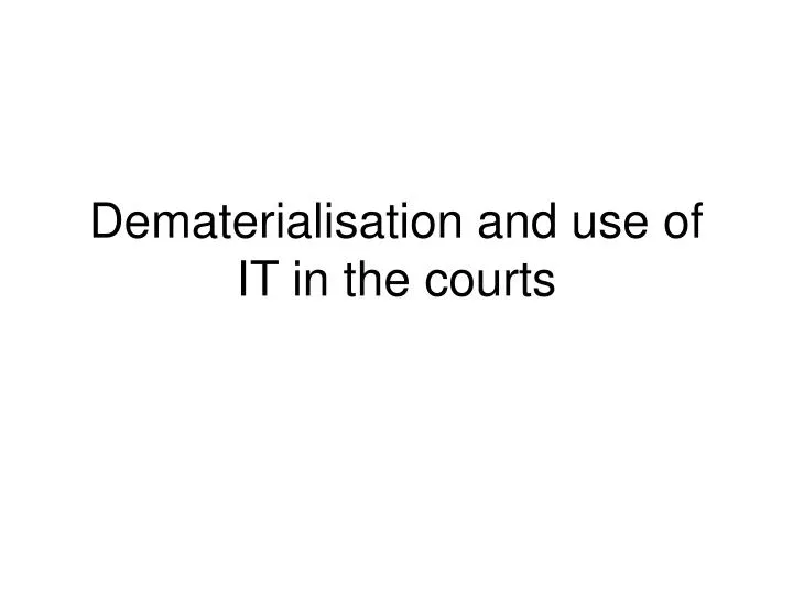 dematerialisation and use of it in the courts