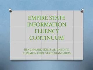 EMPIRE STATE INFORMATION FLUENCY CONTINUUM BENCHMARK SKILLS ALIGNED TO COMMON CORE STATE STANDARDS