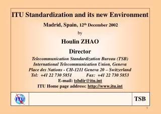 ITU Standardization and its new Environment Madrid, Spain, 12 th December 2002 by Houlin ZHAO