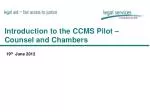 Introduction to the CCMS Pilot â€“ Counsel and Chambers - slide 1