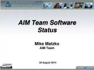 AIM Team Software Status Mike Matzko AIM Team