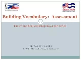 Building Vocabulary: Assessment The 4 th and final workshop in a 4 part series