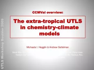 CCMVal overview: The extra-tropical UTLS in chemistry-climate models