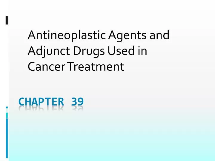 antineoplastic agents and adjunct drugs used in cancer treatment