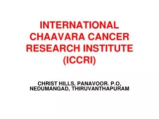 INTERNATIONAL CHAAVARA CANCER RESEARCH INSTITUTE (ICCRI)