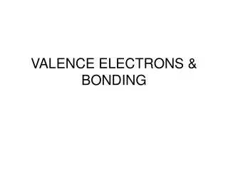 VALENCE ELECTRONS &amp; BONDING