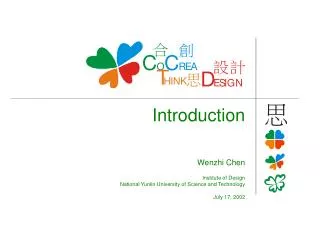Introduction Wenzhi Chen Institute of Design National Yunlin University of Science and Technology