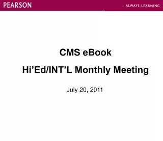 CMS eBook Hi’Ed/INT’L Monthly Meeting July 20, 2011