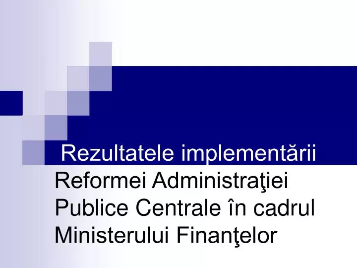 rezultatele implement rii reformei administra iei publice centrale n cadrul ministerului finan elor