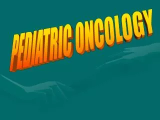 PEDIATRIC ONCOLOGY