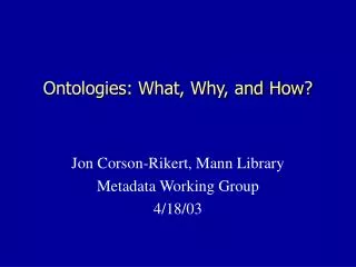 Ontologies: What, Why, and How?