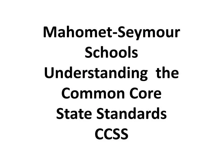mahomet seymour schools understanding the common core state standards ccss