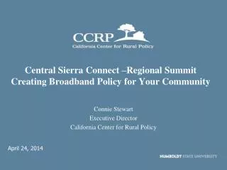 Central Sierra Connect –Regional Summit Creating Broadband Policy for Your Community