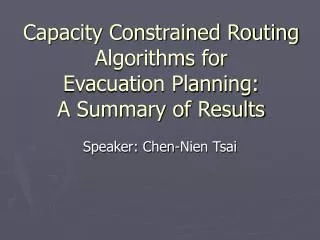 Capacity Constrained Routing Algorithms for Evacuation Planning: A Summary of Results