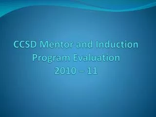 CCSD Mentor and Induction Program Evaluation 2010 – 11