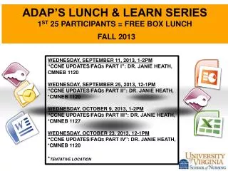 ADAP’S LUNCH &amp; LEARN SERIES 1 st 25 participants = free box lunch FALL 2013