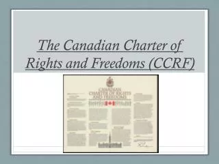 The Canadian Charter of Rights and Freedoms (CCRF )