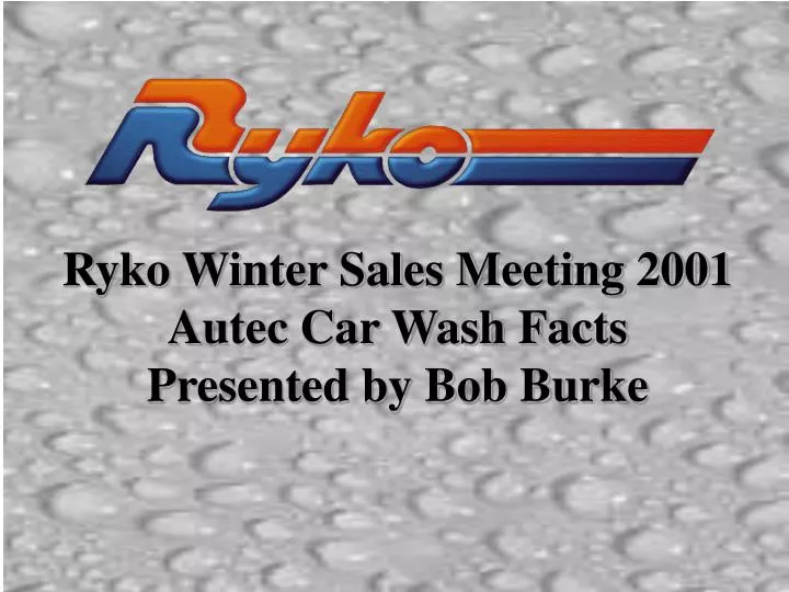 ryko winter sales meeting 2001 autec car wash facts presented by bob burke