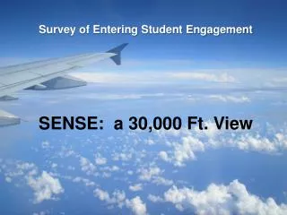 Survey of Entering Student Engagement SENSE: a 30,000 Ft. View