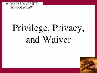 Privilege, Privacy, and Waiver