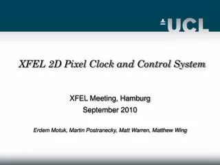 XFEL Meeting, Hamburg September 2010 Erdem Motuk, Martin Postranecky, Matt Warren, Matthew Wing