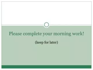 Please complete your morning work!