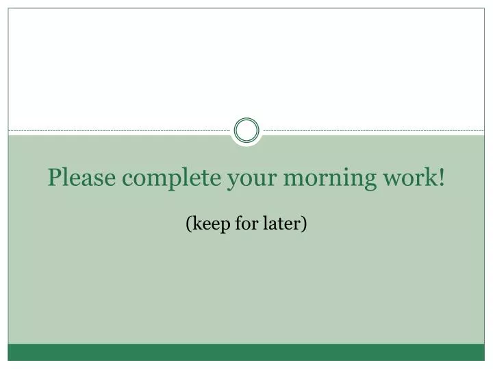 please complete your morning work