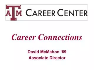 Career Connections David McMahon ‘69 Associate Director