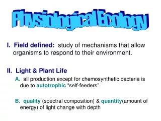 I. Field defined: study of mechanisms that allow organisms to respond to their environment.