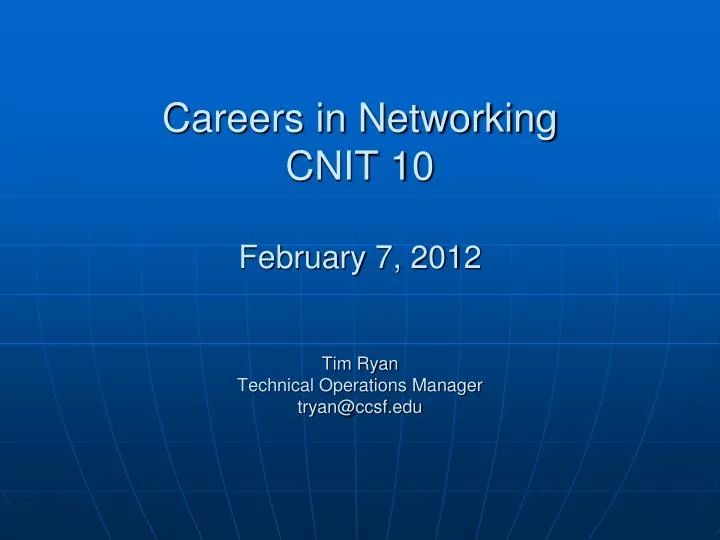 careers in networking cnit 10 february 7 2012 tim ryan technical operations manager tryan@ccsf edu
