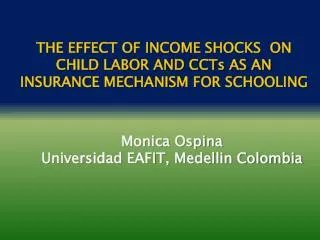 THE EFFECT OF INCOME SHOCKS ON CHILD LABOR AND CCTs AS AN INSURANCE MECHANISM FOR SCHOOLING