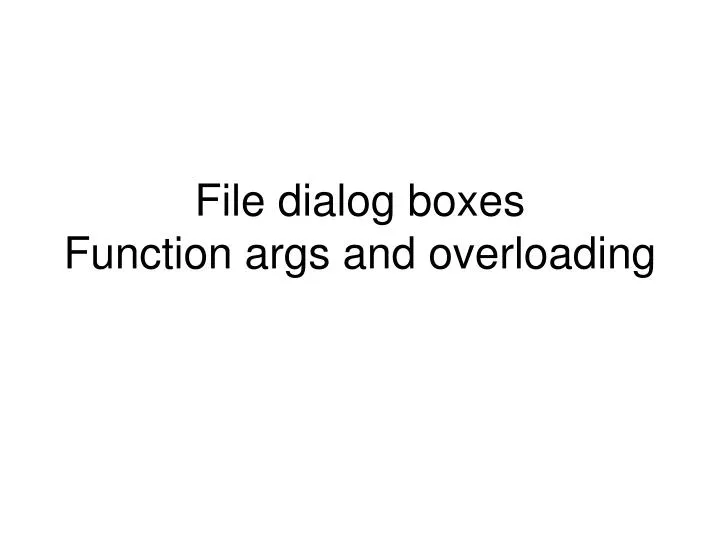 file dialog boxes function args and overloading