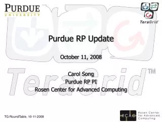 Purdue RP Update October 11, 2008 Carol Song Purdue RP PI Rosen Center for Advanced Computing