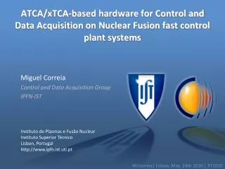 Miguel Correia Control and Data Acquisition Group IPFN-IST