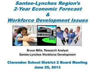 Santee-Lynches Region’s 2-Year Economic Forecast &amp; Workforce Development Issues