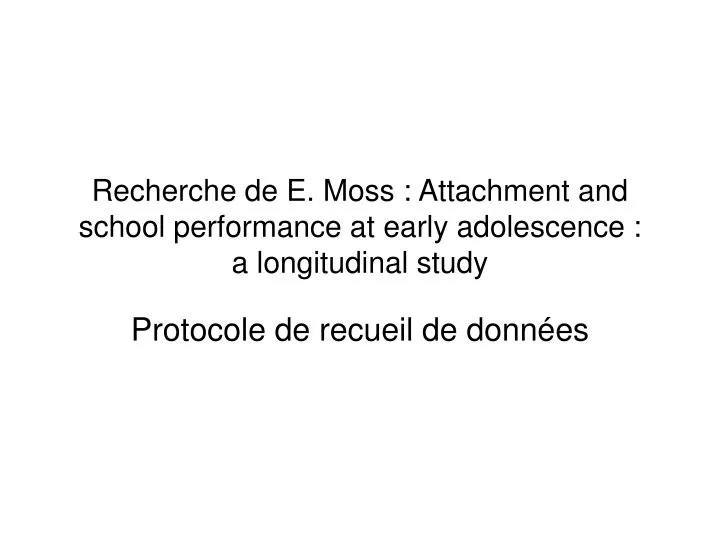 recherche de e moss attachment and school performance at early adolescence a longitudinal study