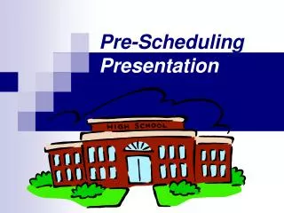 Pre-Scheduling Presentation