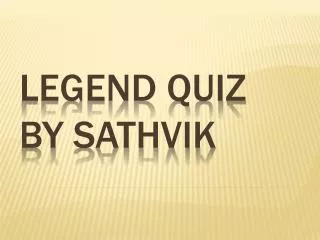 Legend Quiz By Sathvik