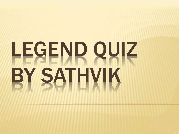legend quiz by sathvik