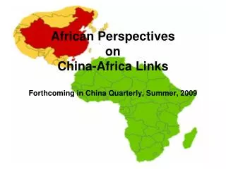 African Perspectives on China - Africa Links Forthcoming in China Quarterly, Summer, 2009