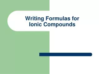 Writing Formulas for Ionic Compounds