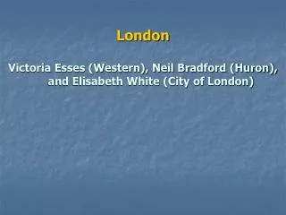 London Victoria Esses (Western), Neil Bradford (Huron), and Elisabeth White (City of London)