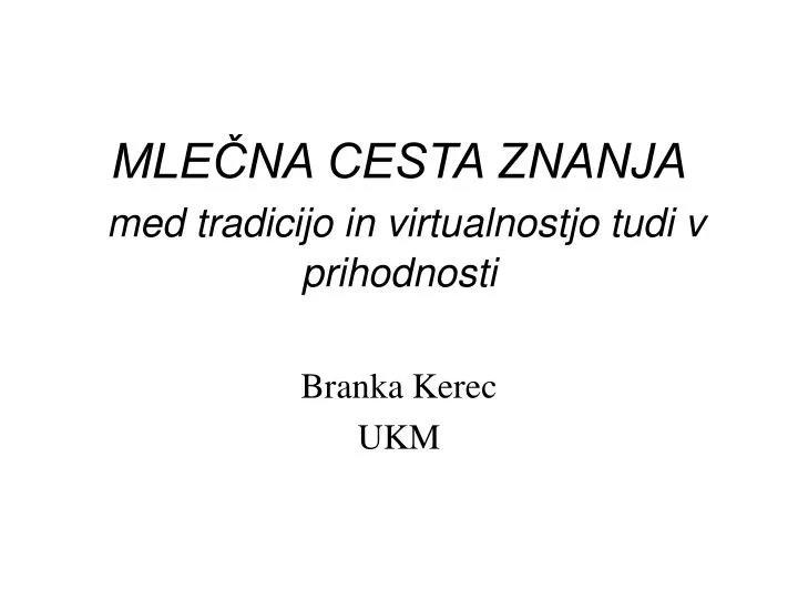 mle na cesta znanja med tradicijo in virtualnostjo tudi v prihodnosti